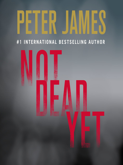Title details for Not Dead Yet by Peter James - Available